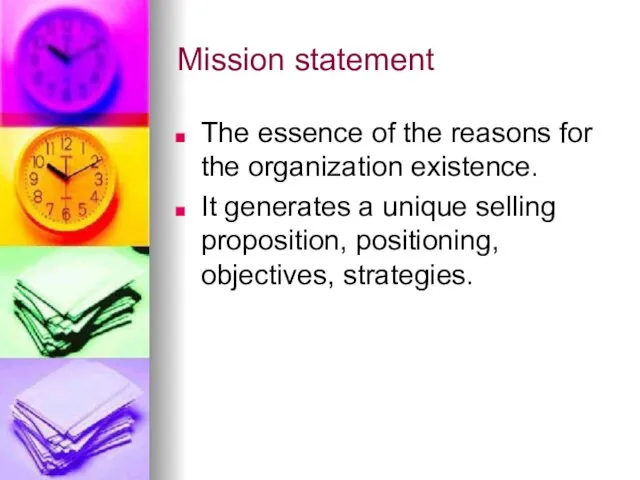 Mission statement The essence of the reasons for the organization existence.