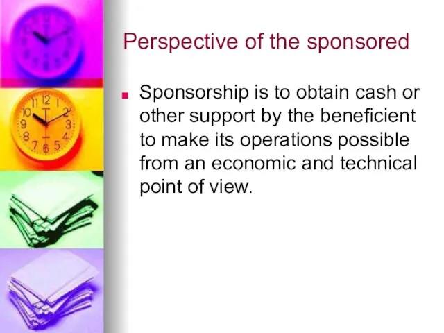 Perspective of the sponsored Sponsorship is to obtain cash or other