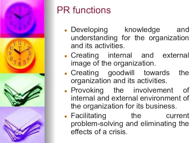 PR functions Developing knowledge and understanding for the organization and its