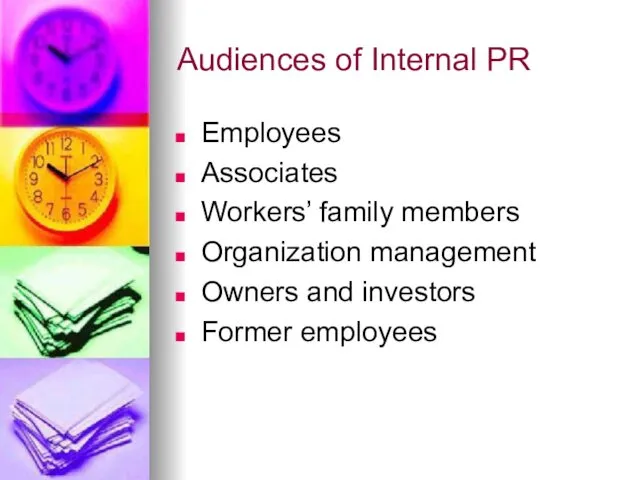 Audiences of Internal PR Employees Associates Workers’ family members Organization management Owners and investors Former employees