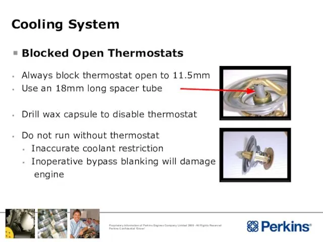 Cooling System Blocked Open Thermostats Always block thermostat open to 11.5mm