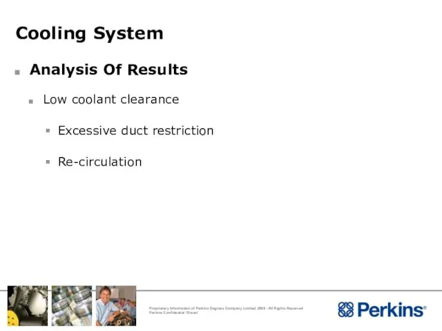 Cooling System Analysis Of Results Low coolant clearance Excessive duct restriction Re-circulation