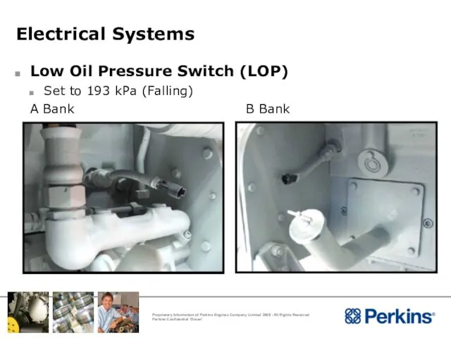 Electrical Systems Low Oil Pressure Switch (LOP) Set to 193 kPa (Falling) A Bank B Bank