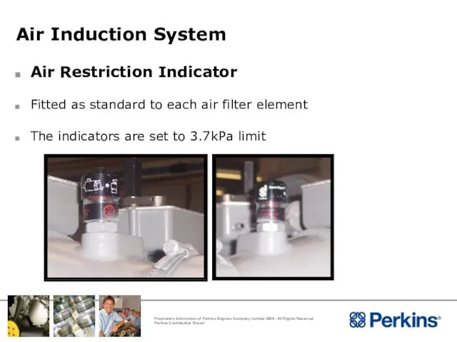 Air Induction System Air Restriction Indicator Fitted as standard to each