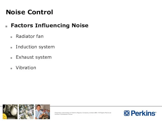 Noise Control Factors Influencing Noise Radiator fan Induction system Exhaust system Vibration