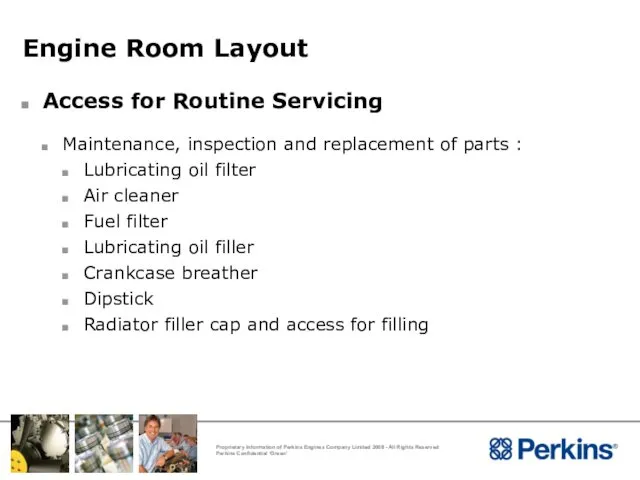 Engine Room Layout Access for Routine Servicing Maintenance, inspection and replacement