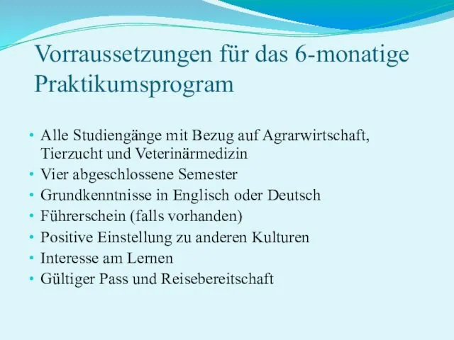 Vorraussetzungen für das 6-monatige Praktikumsprogram Alle Studiengänge mit Bezug auf Agrarwirtschaft,