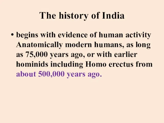 The history of India begins with evidence of human activity Anatomically