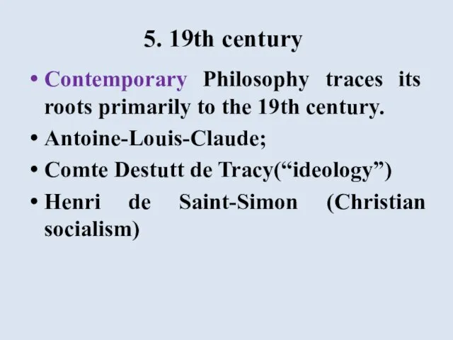 5. 19th century Contemporary Philosophy traces its roots primarily to the