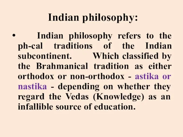 Indian philosophy: Indian philosophy refers to the ph-cal traditions of the