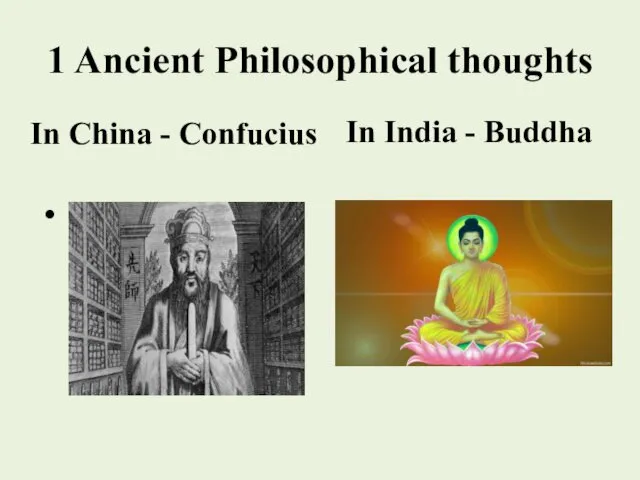 1 Ancient Philosophical thoughts In China - Confucius In India - Buddha