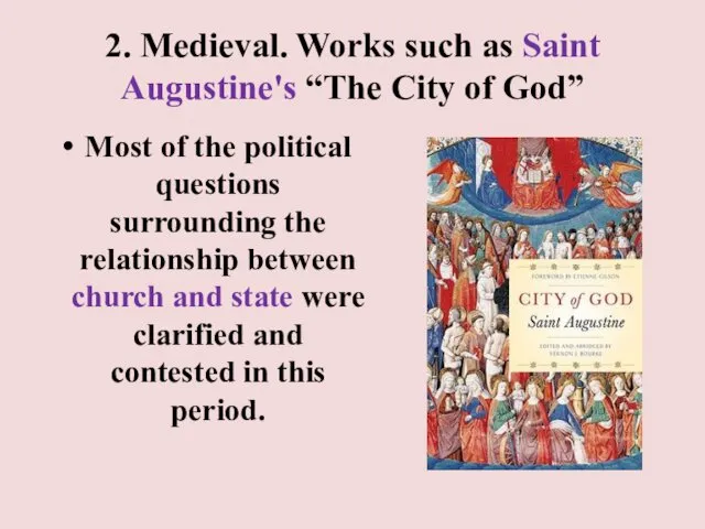 2. Medieval. Works such as Saint Augustine's “The City of God”
