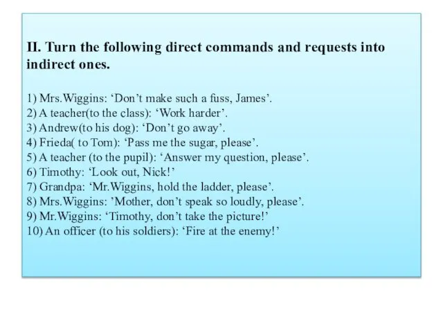 II. Turn the following direct commands and requests into indirect ones.