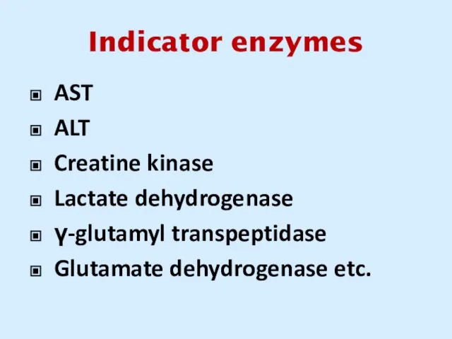 Indicator enzymes AST ALT Creatine kinase Lactate dehydrogenase γ-glutamyl transpeptidase Glutamate dehydrogenase etc.