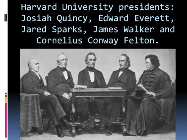 Harvard University presidents: Josiah Quincy, Edward Everett, Jared Sparks, James Walker and Cornelius Conway Felton.