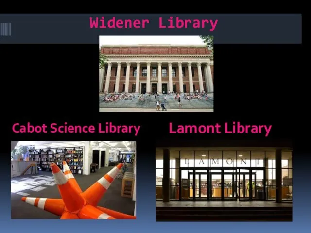 Widener Library Cabot Science Library Lamont Library