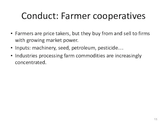 Conduct: Farmer cooperatives Farmers are price takers, but they buy from