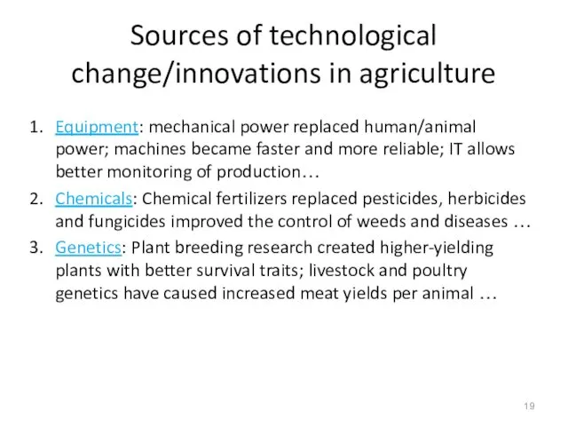 Sources of technological change/innovations in agriculture Equipment: mechanical power replaced human/animal