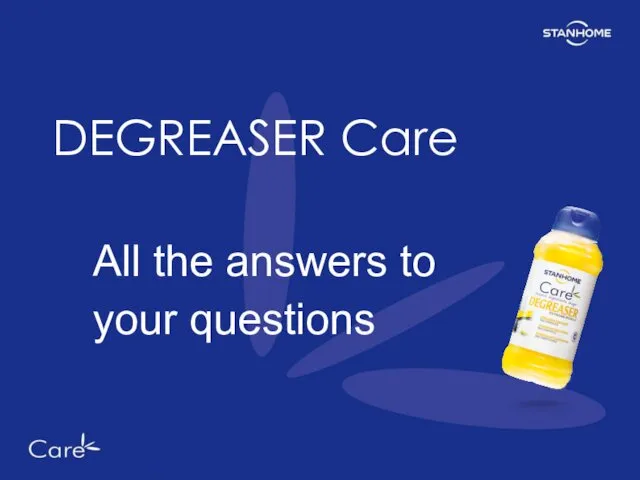 DEGREASER Care All the answers to your questions