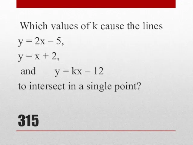 315 Which values of k cause the lines y = 2x