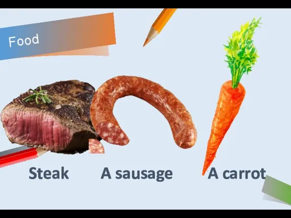 Food Steak A sausage A carrot