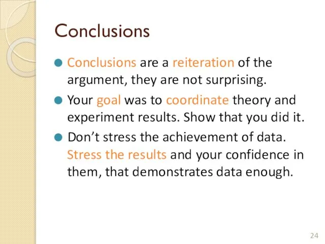 Conclusions Conclusions are a reiteration of the argument, they are not