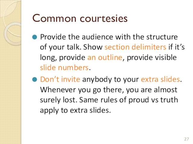 Common courtesies Provide the audience with the structure of your talk.