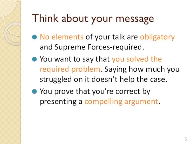 Think about your message No elements of your talk are obligatory