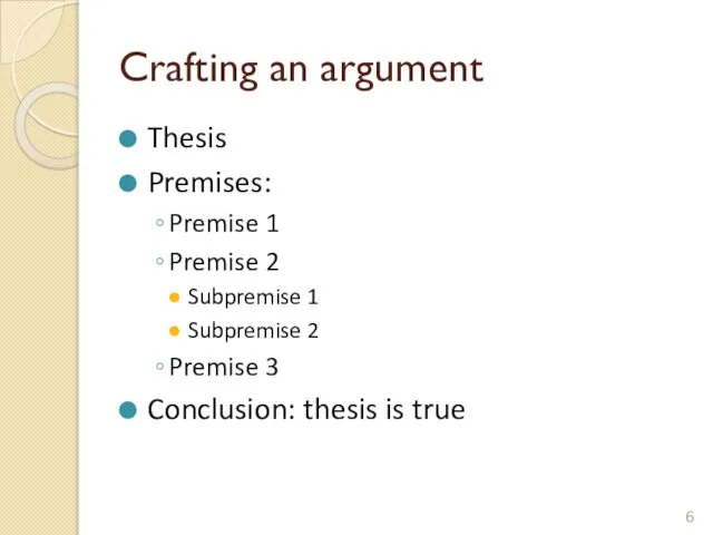 Crafting an argument Thesis Premises: Premise 1 Premise 2 Subpremise 1