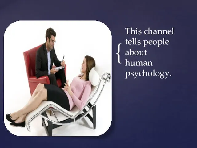 This channel tells people about human psychology.
