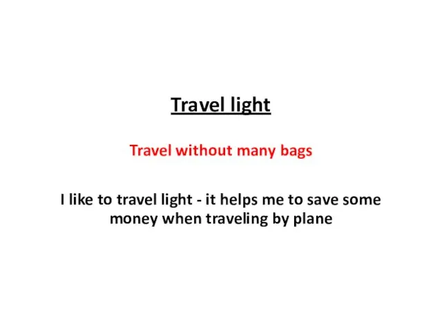 Travel light Travel without many bags I like to travel light