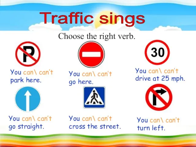 Traffic sings Choose the right verb. You can\ can’t park here.