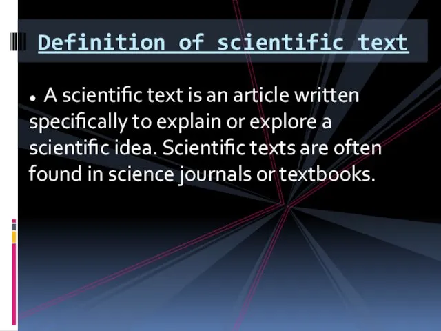 ● A scientific text is an article written specifically to explain