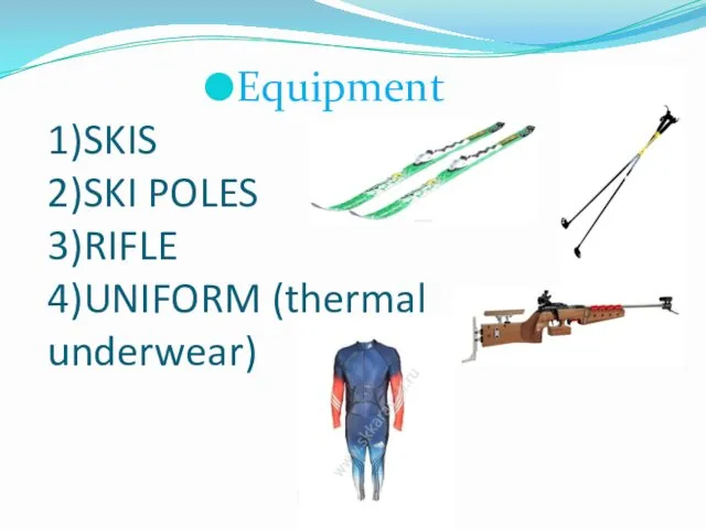 1)SKIS 2)SKI POLES 3)RIFLE 4)UNIFORM (thermal underwear) Equipment