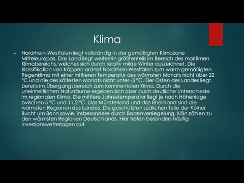 Klima Nordrhein-Westfalen liegt vollständig in der gemäßigten Klimazone Mitteleuropas. Das Land