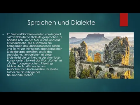 Sprachen und Dialekte Im Freistaat Sachsen werden vorwiegend ostmitteldeutsche Dialekte gesprochen.