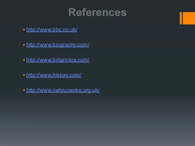 References http://www.bbc.co.uk/ http://www.biography.com/ http://www.britannica.com/ http://www.history.com/ http://www.nehrucentre.org.uk/