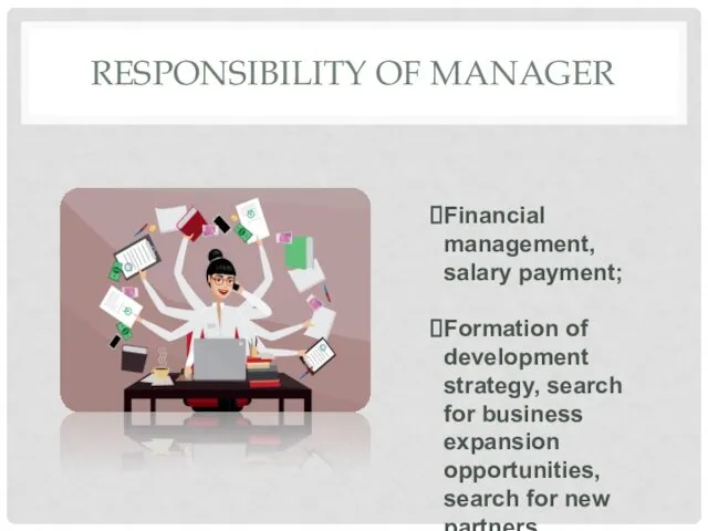RESPONSIBILITY OF MANAGER Financial management, salary payment; Formation of development strategy,