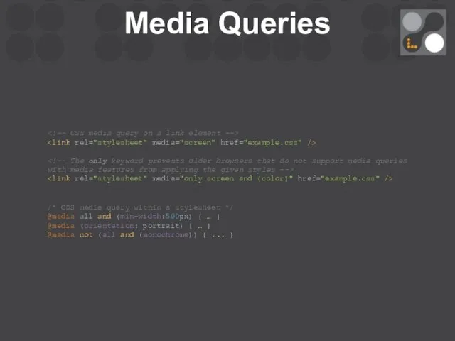 Media Queries /* CSS media query within a stylesheet */ @media