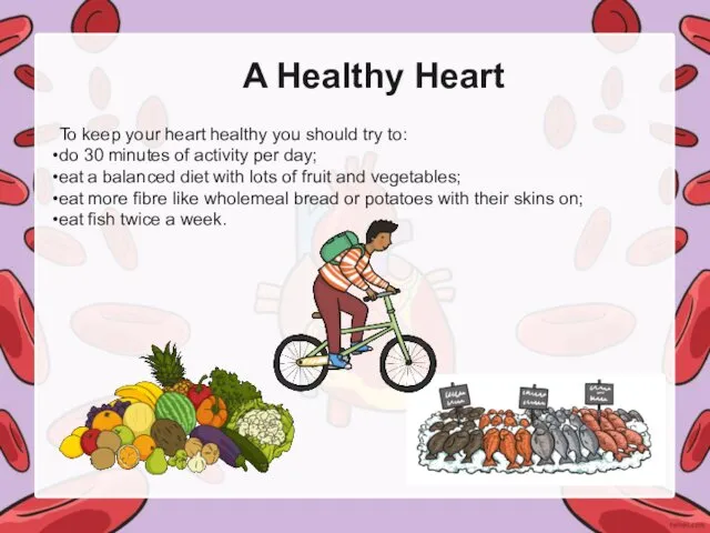 A Healthy Heart To keep your heart healthy you should try