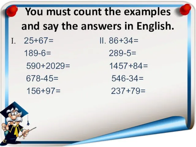 You must count the examples and say the answers in English.