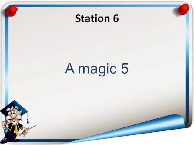 Station 6 A magic 5