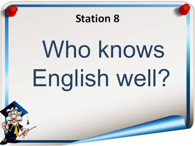 Station 8 Who knows English well?