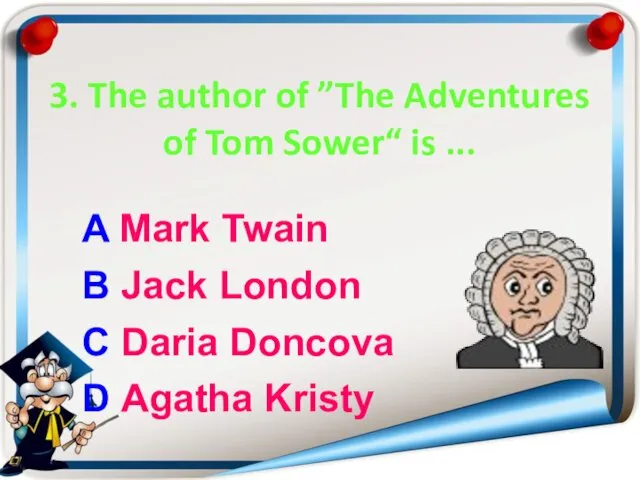 3. The author of ”The Adventures of Tom Sower“ is ...