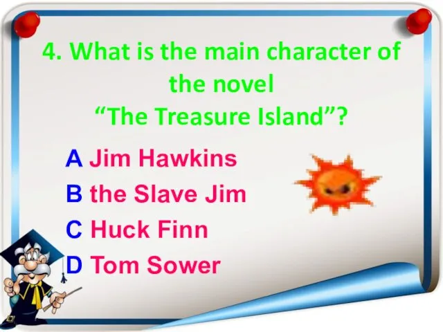 4. What is the main character of the novel “The Treasure