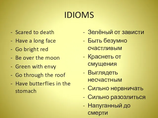 IDIOMS Scared to death Have a long face Go bright red