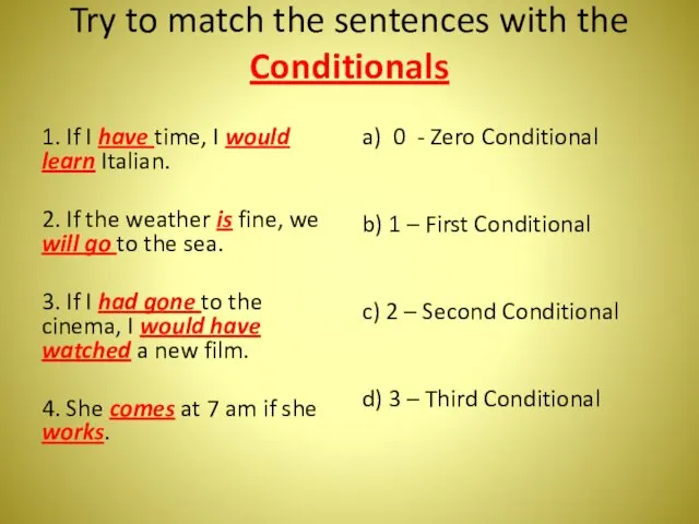 Try to match the sentences with the Conditionals 1. If I