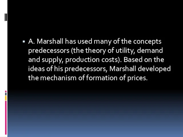 A. Marshall has used many of the concepts predecessors (the theory