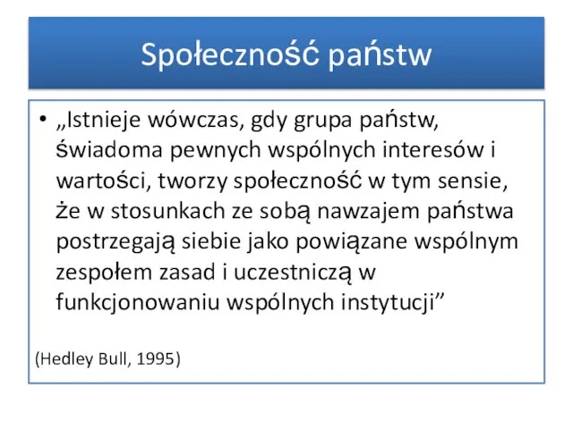 „Istnieje wówczas, gdy grupa państw, świadoma pewnych wspólnych interesów i wartości,