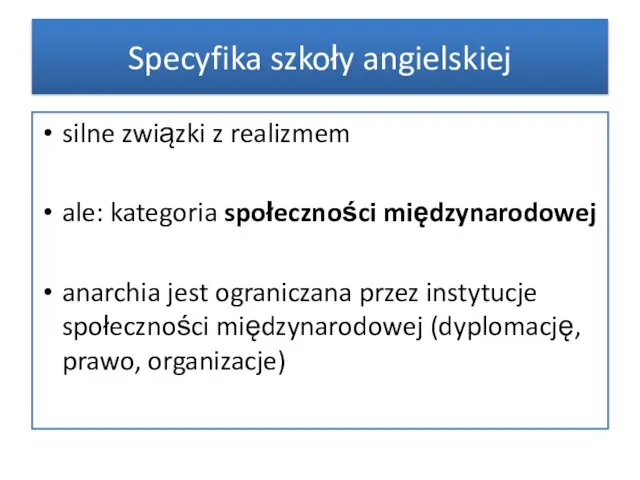 Specyfika szkoły angielskiej silne związki z realizmem ale: kategoria społeczności międzynarodowej